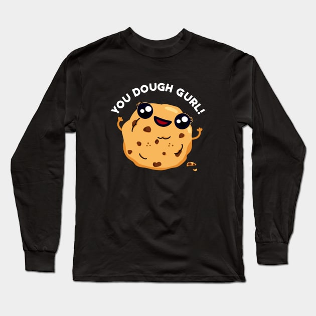 You Dough Gurl Cute Baking Pun Long Sleeve T-Shirt by punnybone